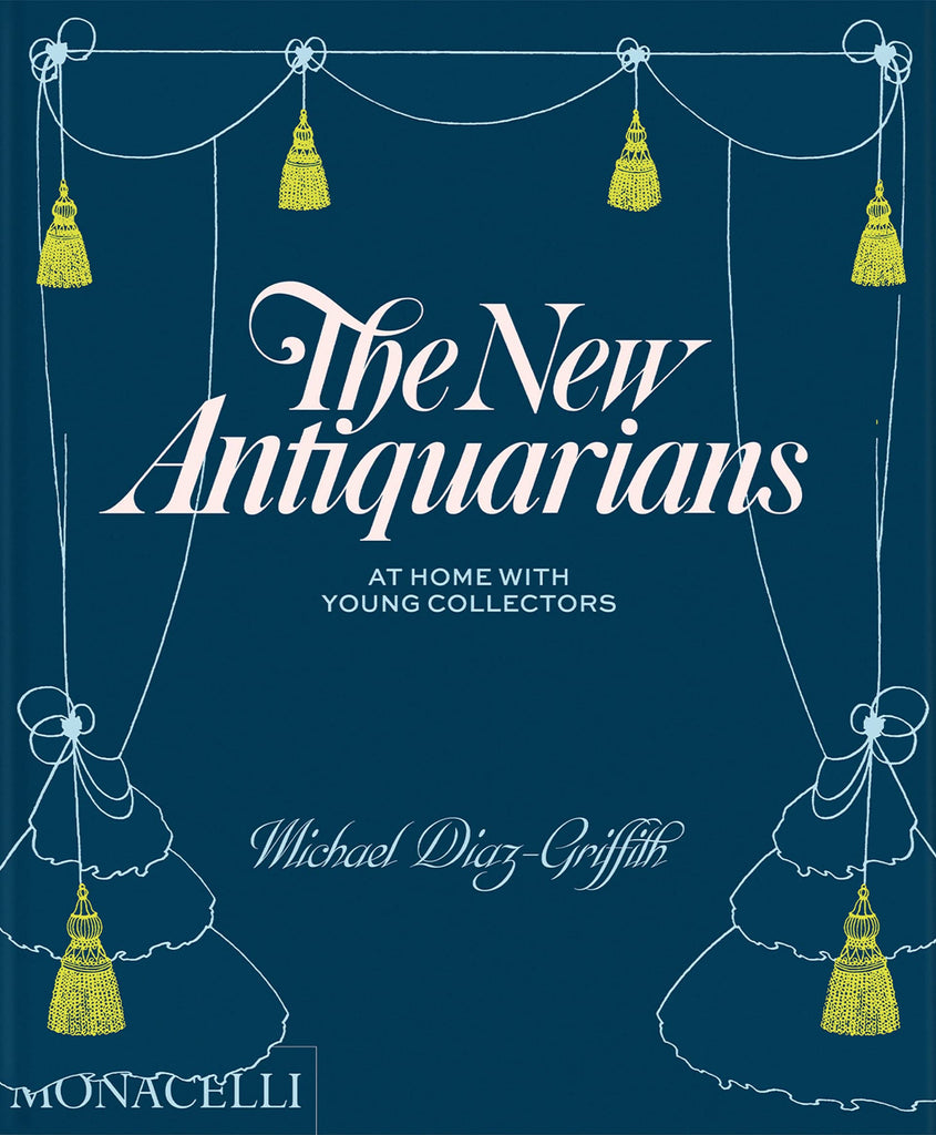 The New Antiquarians: At Home with Young Collectors by Art Book