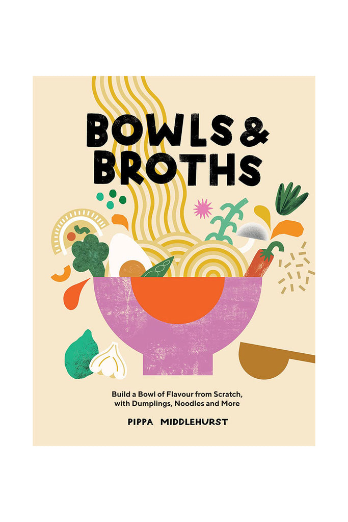 Bowls and Broths: Build a Bowl of Flavour From Scratch, with Dumplings, Noodles, and More by Cookbook