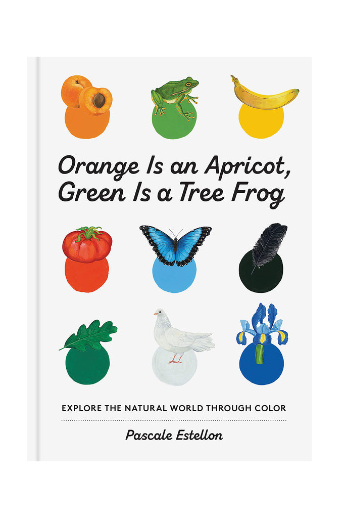 ORANGE IS AN APRICOT, GREEN IS A TREE FROG by Tinies Books