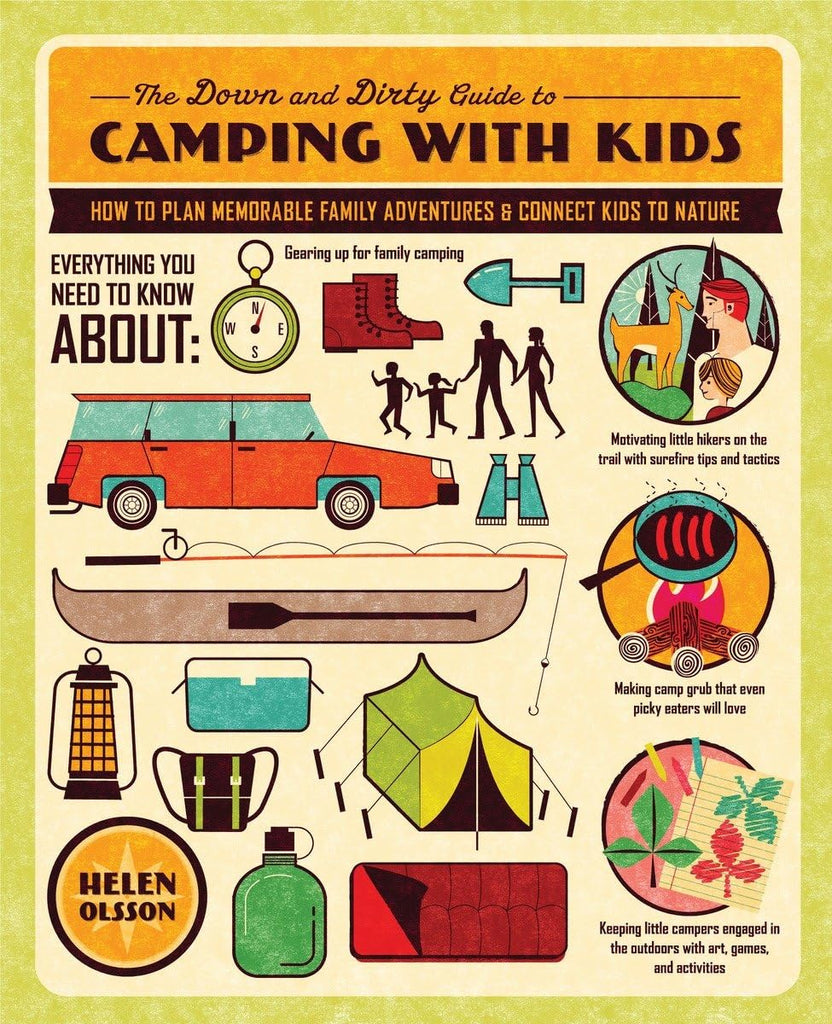 The Down and Dirty Guide to Camping with Kids: How to Plan Memorable Family Adventures and Connect Kids to Nature by Tinies Books