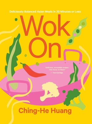 Wok On: Deliciously balanced Asian meals in 30 minutes or Less (Ching He Huang) by Cookbook