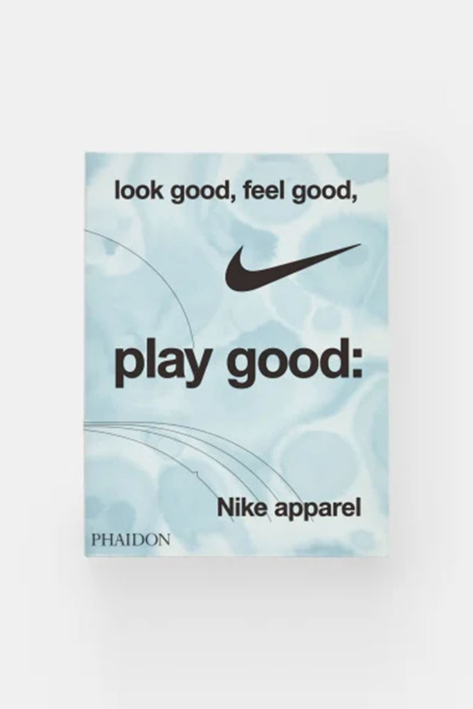 Look Good, Feel Good, Play Good: Nike Apparel by Art Book