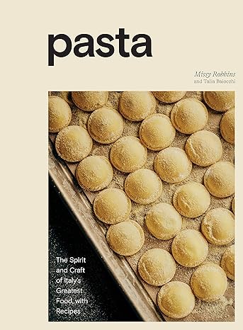 Pasta: The Spirit and Craft of Italy's Greatest Food, with Recipes by Cookbook