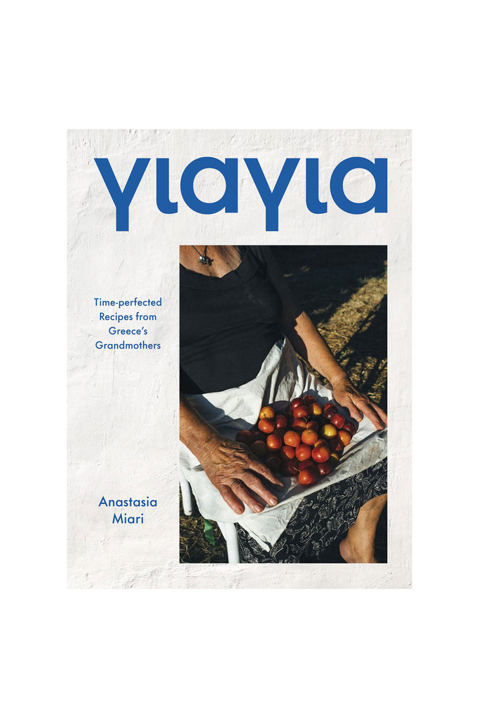 Yiayia: Time-perfected Recipes from Greece’s Grandmothers