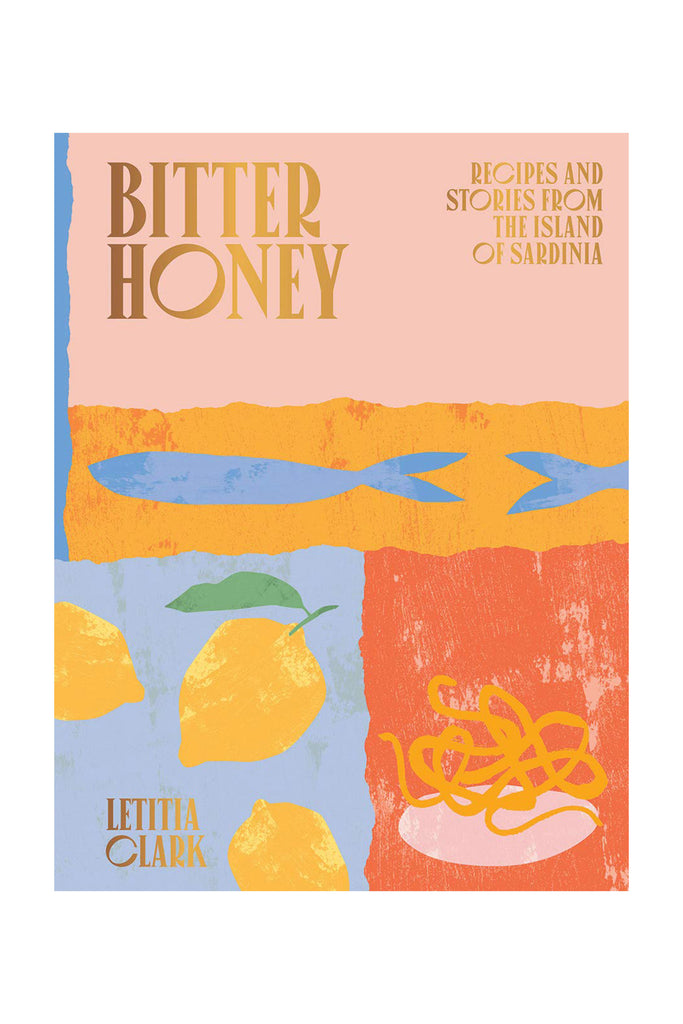Bitter Honey: Recipes and Stories from The Island of Sardinia