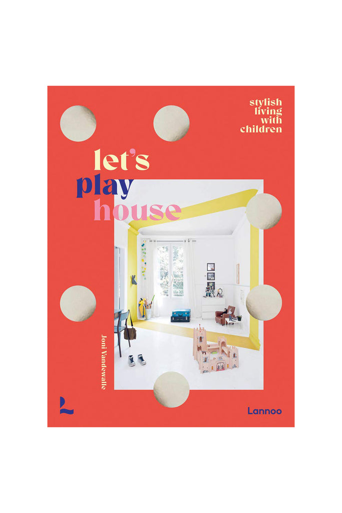 LET'S PLAY HOUSE : STYLISH LIVING WITH KIDS