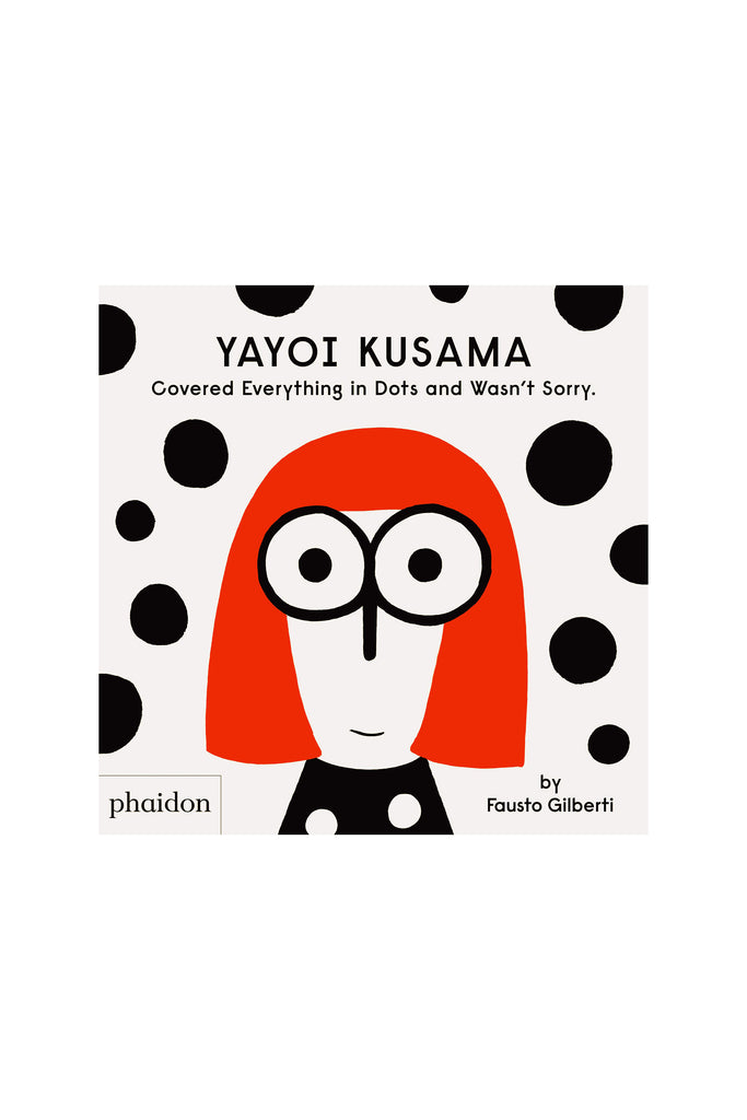 YAYOI KUSAMA COVERED EVERYTHING IN DOTS AND WASN'T SORRY by Tinies Books